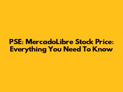 PSE: MercadoLibre Stock Price: Everything You Need To Know