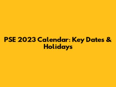 PSE 2023 Calendar: Key Dates & Holidays
