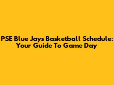 PSE Blue Jays Basketball Schedule: Your Guide To Game Day