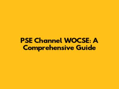 PSE Channel WOCSE: A Comprehensive Guide