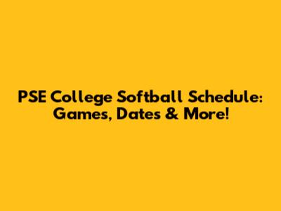 PSE College Softball Schedule: Games, Dates & More!
