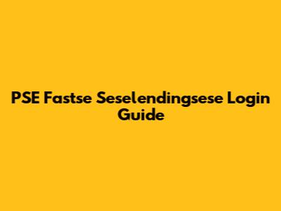 PSE Fastse Seselendingsese Login Guide