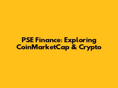 PSE Finance: Exploring CoinMarketCap & Crypto