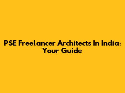 PSE Freelancer Architects In India: Your Guide