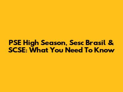 PSE High Season, Sesc Brasil & SCSE: What You Need To Know