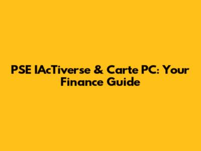 PSE IAcTiverse & Carte PC: Your Finance Guide