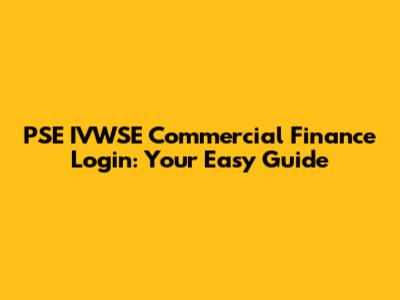 PSE IVWSE Commercial Finance Login: Your Easy Guide
