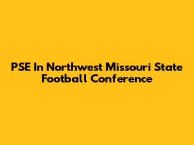 PSE In Northwest Missouri State Football Conference