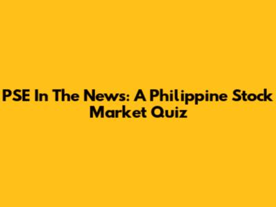 PSE In The News: A Philippine Stock Market Quiz