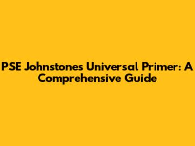 PSE Johnstones Universal Primer: A Comprehensive Guide