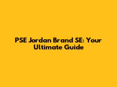 PSE Jordan Brand SE: Your Ultimate Guide