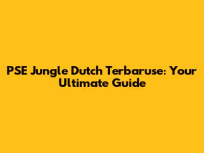 PSE Jungle Dutch Terbaruse: Your Ultimate Guide