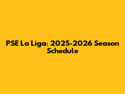 PSE La Liga: 2025-2026 Season Schedule