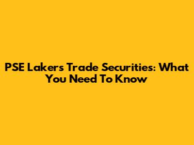 PSE Lakers Trade Securities: What You Need To Know