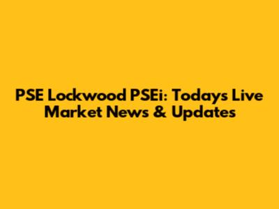 PSE Lockwood PSEi: Today's Live Market News & Updates