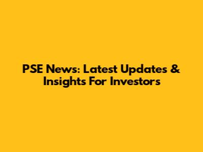 PSE News: Latest Updates & Insights For Investors
