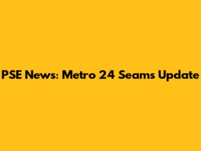 PSE News: Metro 24 Seams Update