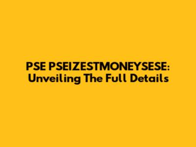 PSE PSEIZESTMONEYSESE: Unveiling The Full Details