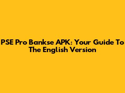 PSE Pro Bankse APK: Your Guide To The English Version