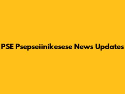 PSE Psepseiinikesese News Updates