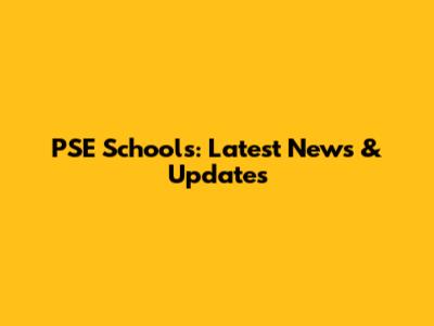 PSE Schools: Latest News & Updates