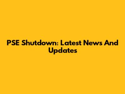 PSE Shutdown: Latest News And Updates