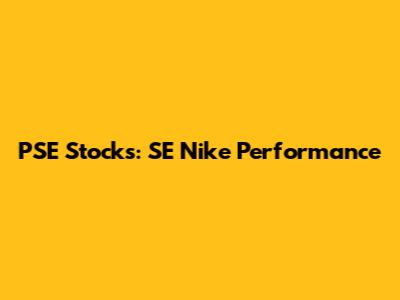 PSE Stocks: SE Nike Performance