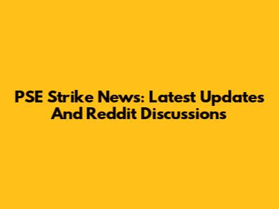 PSE Strike News: Latest Updates And Reddit Discussions