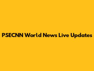 PSECNN World News Live Updates