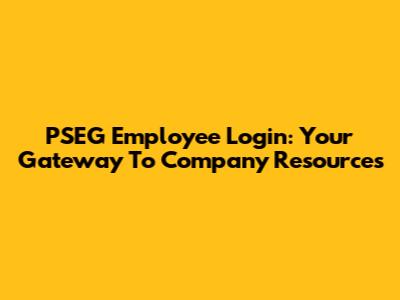 PSEG Employee Login: Your Gateway To Company Resources