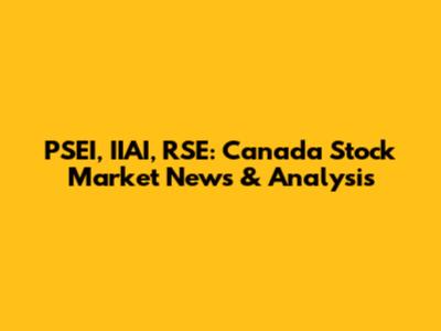 PSEI, IIAI, RSE: Canada Stock Market News & Analysis