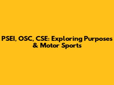 PSEI, OSC, CSE: Exploring Purposes & Motor Sports