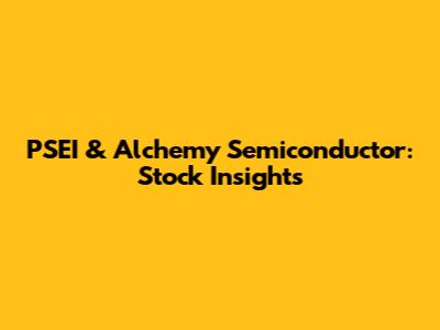 PSEI & Alchemy Semiconductor: Stock Insights