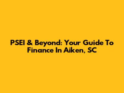 PSEI & Beyond: Your Guide To Finance In Aiken, SC
