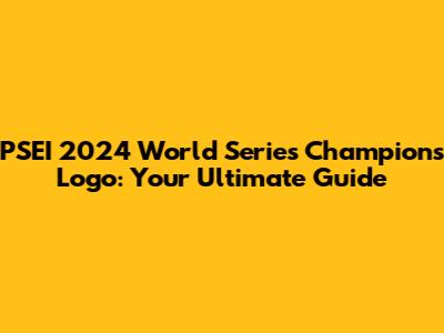 PSEI 2024 World Series Champions Logo: Your Ultimate Guide