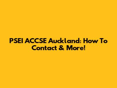 PSEI ACCSE Auckland: How To Contact & More!