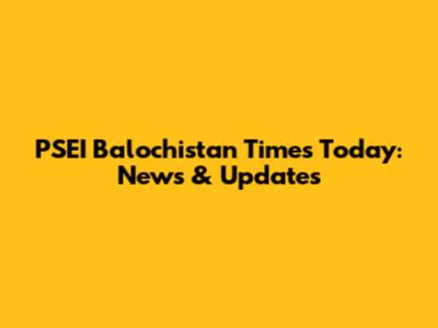 PSEI Balochistan Times Today: News & Updates