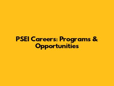 PSEI Careers: Programs & Opportunities