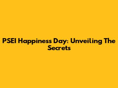 PSEI Happiness Day: Unveiling The Secrets