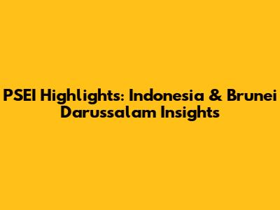 PSEI Highlights: Indonesia & Brunei Darussalam Insights