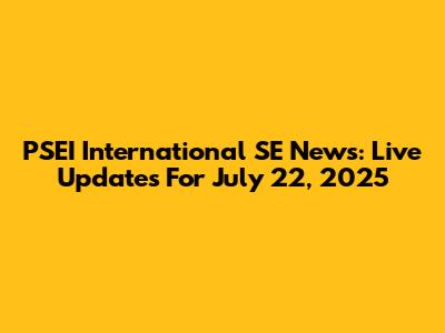 PSEI International SE News: Live Updates For July 22, 2025