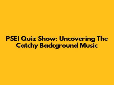 PSEI Quiz Show: Uncovering The Catchy Background Music