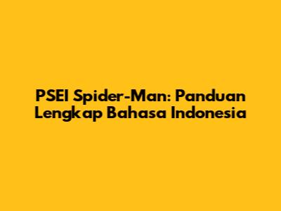 PSEI Spider-Man: Panduan Lengkap Bahasa Indonesia