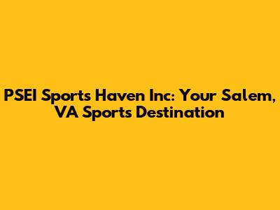 PSEI Sports Haven Inc: Your Salem, VA Sports Destination