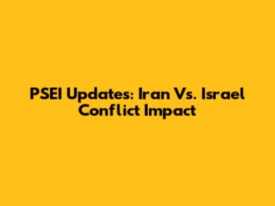PSEI Updates: Iran Vs. Israel Conflict Impact