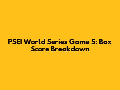 PSEI World Series Game 5: Box Score Breakdown
