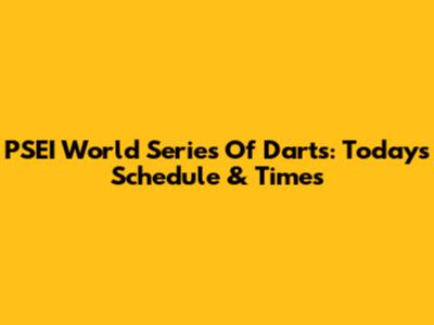 PSEI World Series Of Darts: Today's Schedule & Times