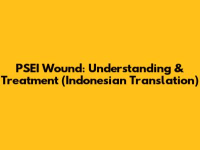 PSEI Wound: Understanding & Treatment (Indonesian Translation)