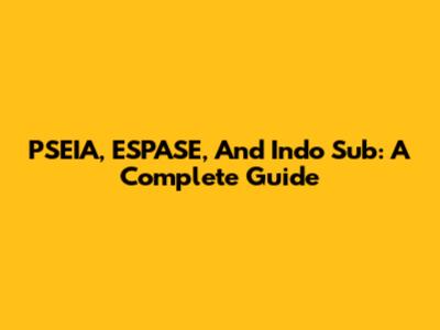 PSEIA, ESPASE, And Indo Sub: A Complete Guide