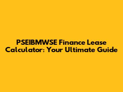 PSEIBMWSE Finance Lease Calculator: Your Ultimate Guide